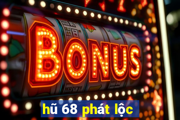 hũ 68 phát lộc