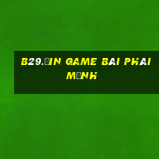 B29.Ưin Game Bài Phái Mạnh