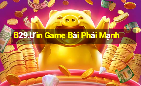 B29.Ưin Game Bài Phái Mạnh