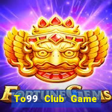 To99 Club Game Bài Đổi Thưởng