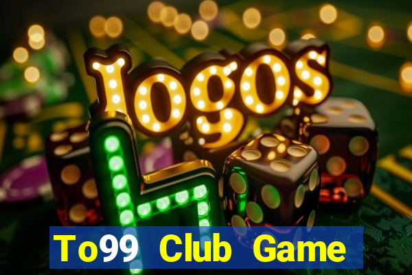 To99 Club Game Bài Đổi Thưởng