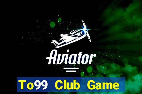 To99 Club Game Bài Đổi Thưởng