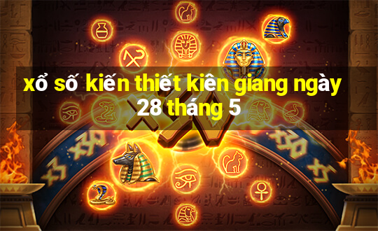 xổ số kiến thiết kiên giang ngày 28 tháng 5