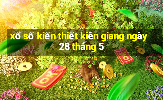 xổ số kiến thiết kiên giang ngày 28 tháng 5