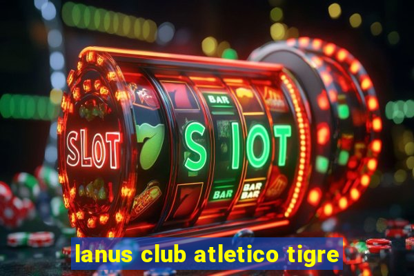 lanus club atletico tigre