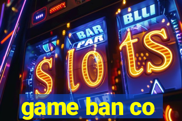 game ban co