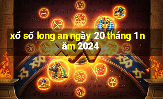 xổ số long an ngày 20 tháng 1 năm 2024