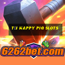 tải happy pig slots