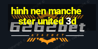 hinh nen manchester united 3d