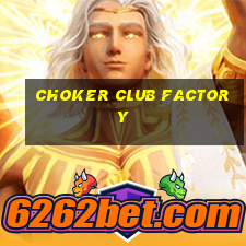 choker club factory