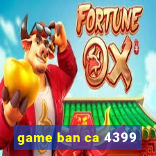 game ban ca 4399