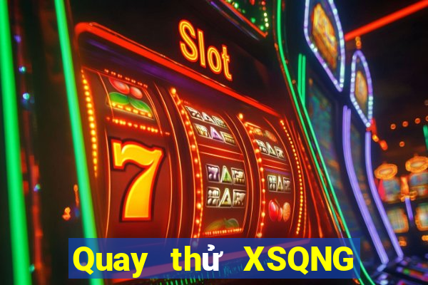 Quay thử XSQNG Thứ 5