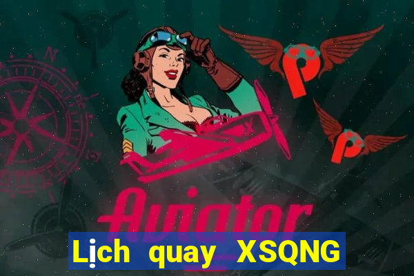 Lịch quay XSQNG Thứ 4