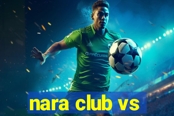 nara club vs