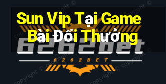 Sun Vip Tại Game Bài Đổi Thưởng