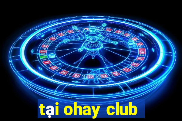 tại ohay club