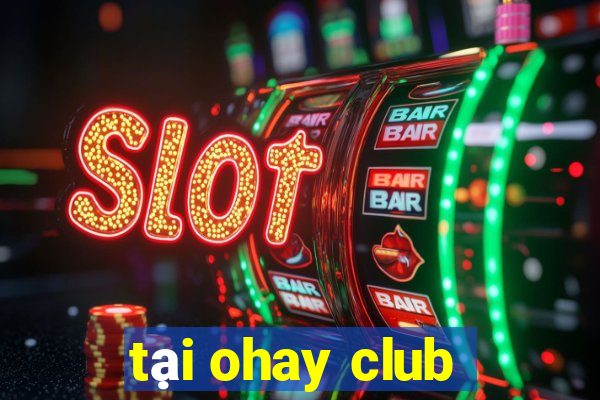 tại ohay club