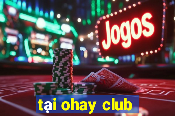 tại ohay club