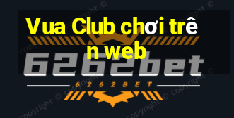 Vua Club chơi trên web