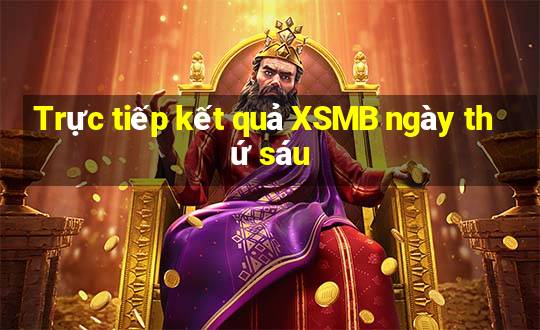 Trực tiếp kết quả XSMB ngày thứ sáu