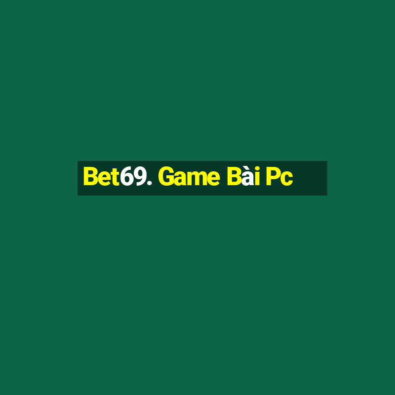 Bet69. Game Bài Pc