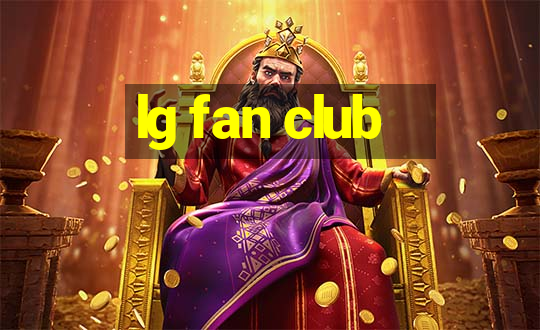 lg fan club