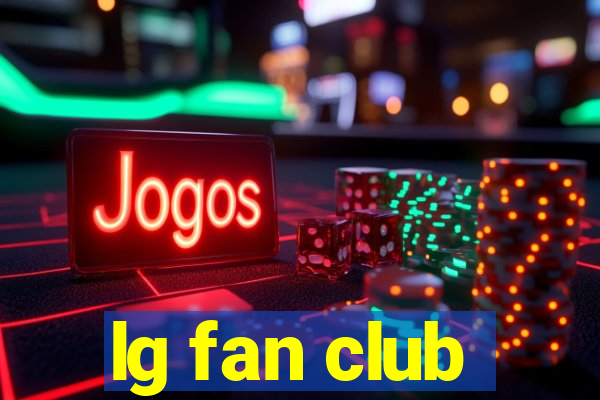 lg fan club