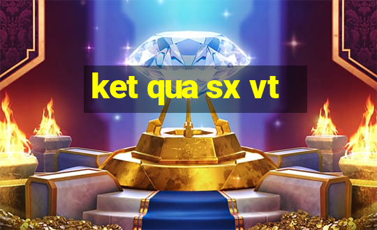 ket qua sx vt