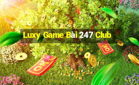 Luxy Game Bài 247 Club