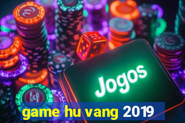 game hu vang 2019