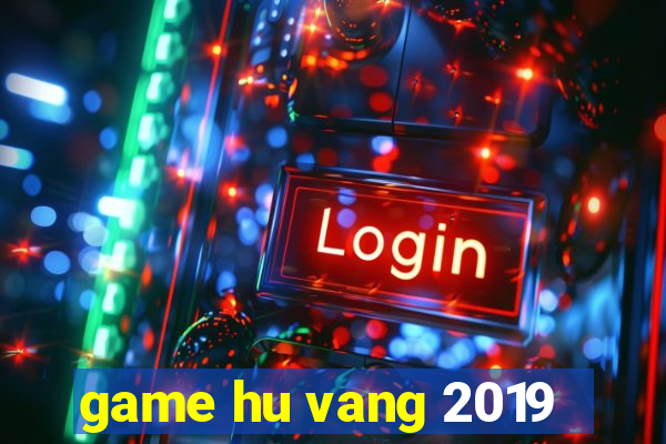 game hu vang 2019