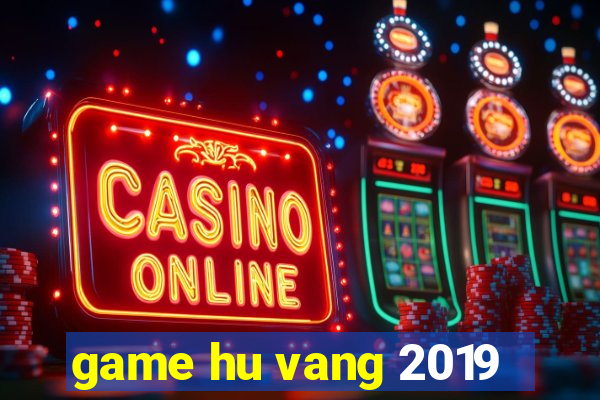 game hu vang 2019