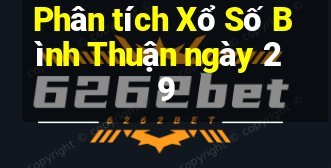 Phân tích Xổ Số Bình Thuận ngày 29