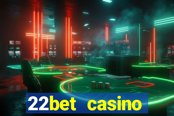 22bet casino minimum deposit