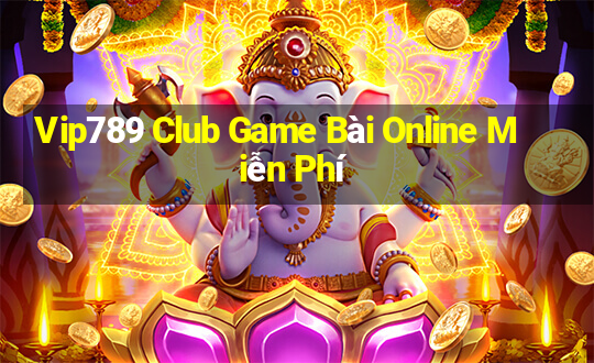 Vip789 Club Game Bài Online Miễn Phí