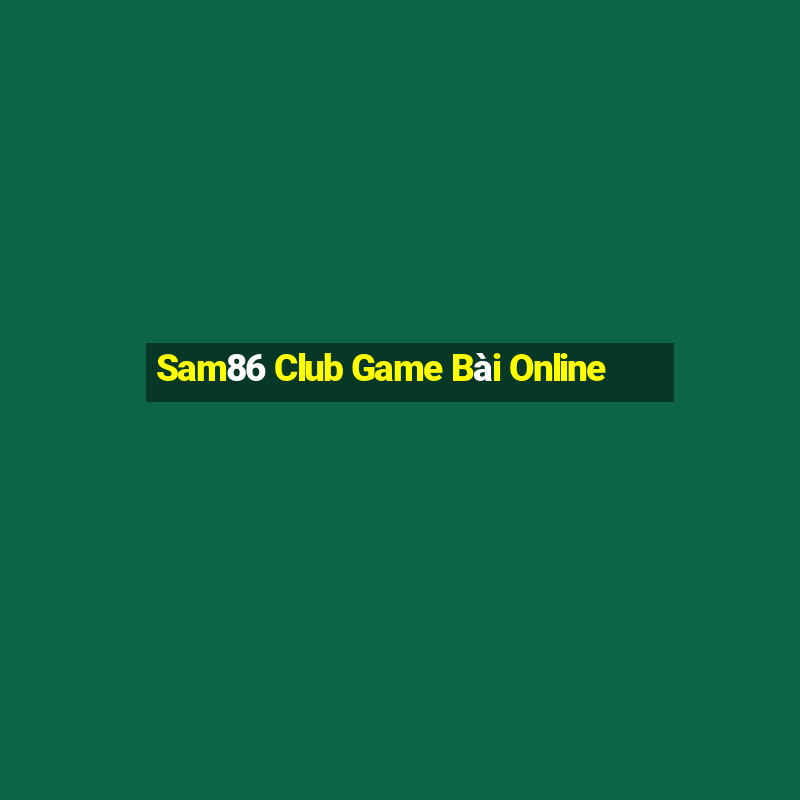 Sam86 Club Game Bài Online