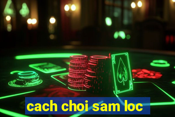 cach choi sam loc