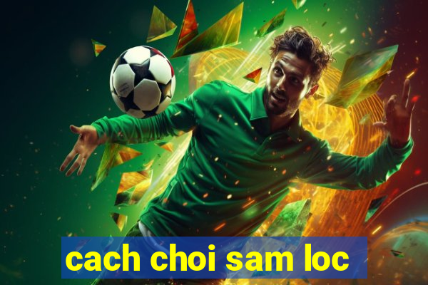 cach choi sam loc