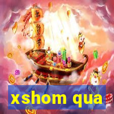 xshom qua