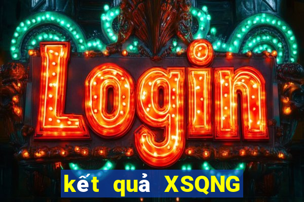 kết quả XSQNG ngày 30