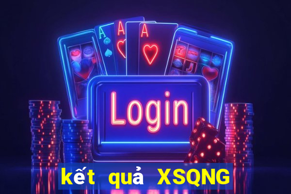 kết quả XSQNG ngày 30