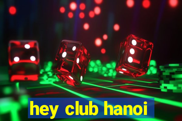 hey club hanoi