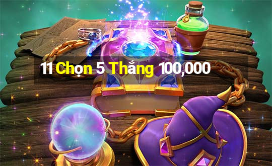 11 Chọn 5 Thắng 100,000