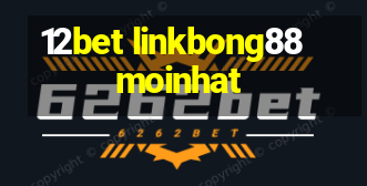 12bet linkbong88moinhat