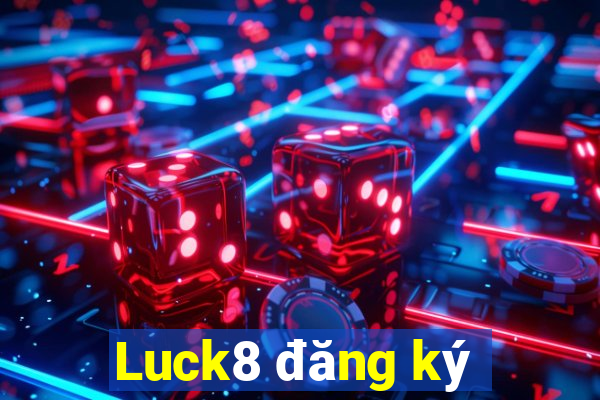 Luck8 đăng ký