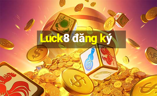 Luck8 đăng ký