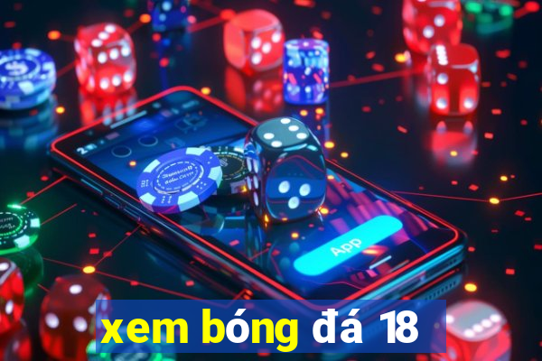 xem bóng đá 18