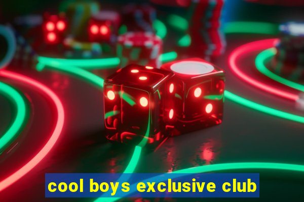 cool boys exclusive club