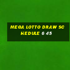 mega lotto draw schedule 6 45