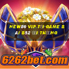 New86 Vip Tại Game Bài B52 Đổi Thưởng